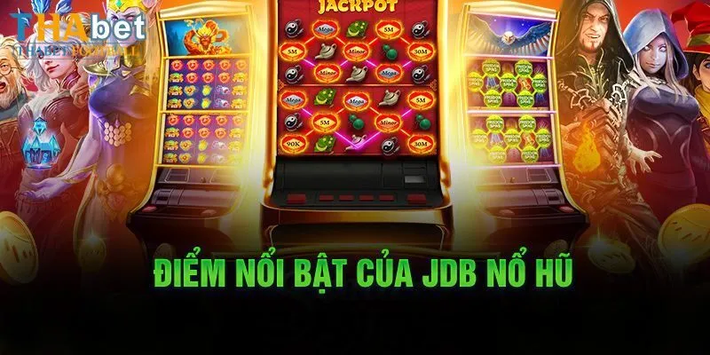 Những ưu điểm nổi bật của sảnh JDB Điện Tử 