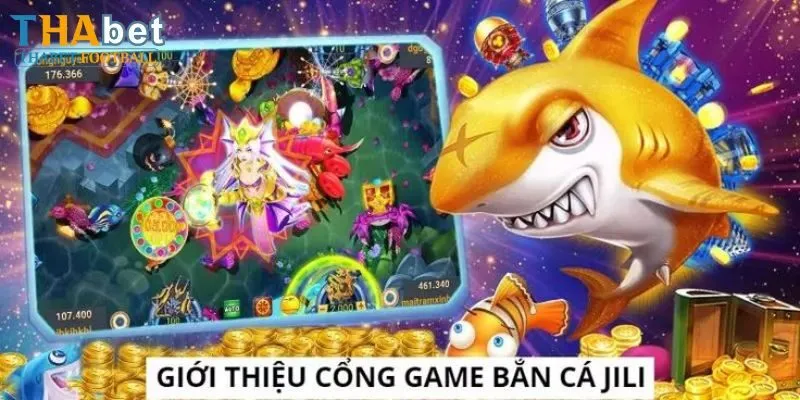Bắn Cá Jili - Trải Nghiệm Săn Thưởng Cực Khủng Tại Thabet 